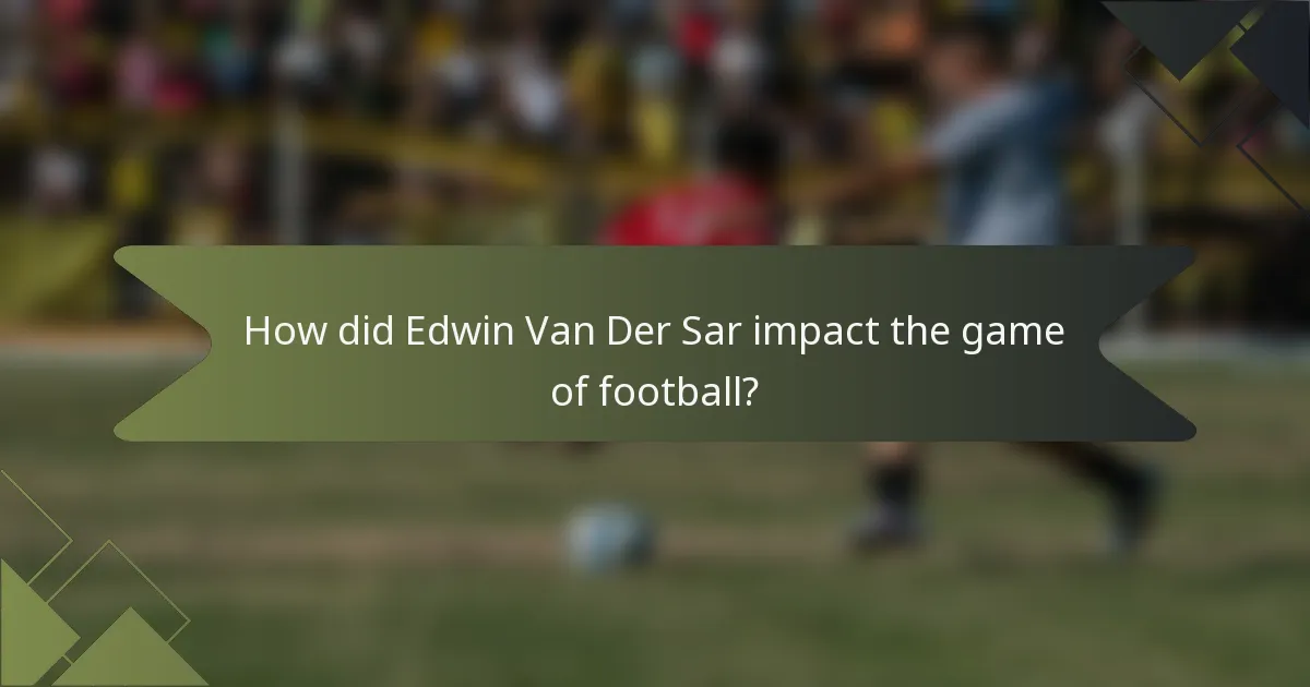 How did Edwin Van Der Sar impact the game of football?