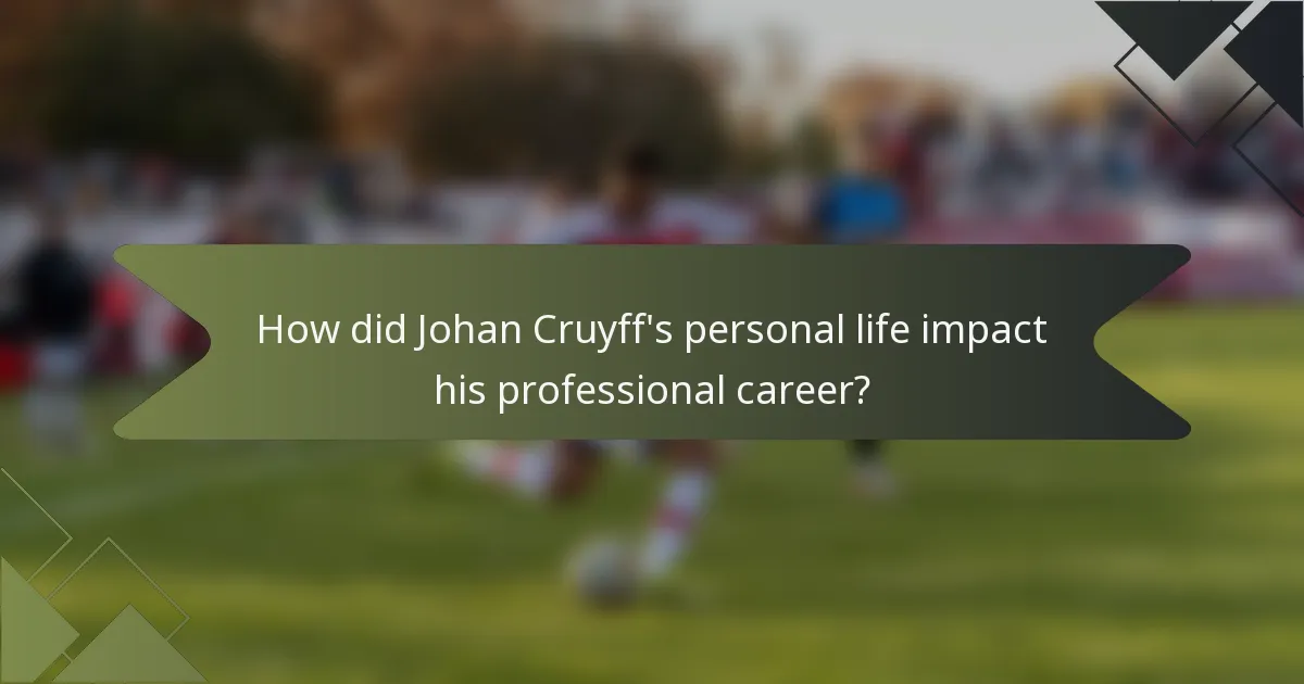 How did Johan Cruyff's personal life impact his professional career?