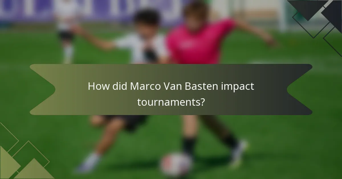 How did Marco Van Basten impact tournaments?