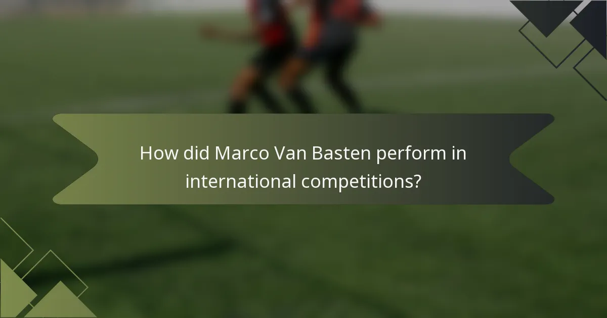 How did Marco Van Basten perform in international competitions?