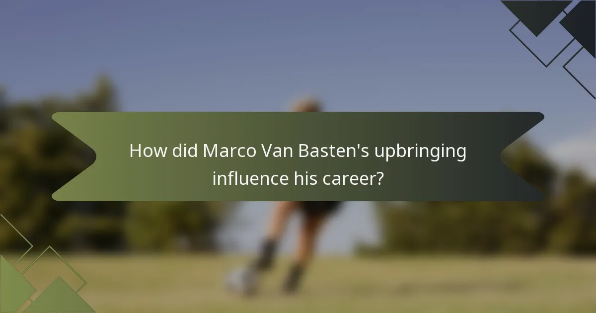 How did Marco Van Basten's upbringing influence his career?