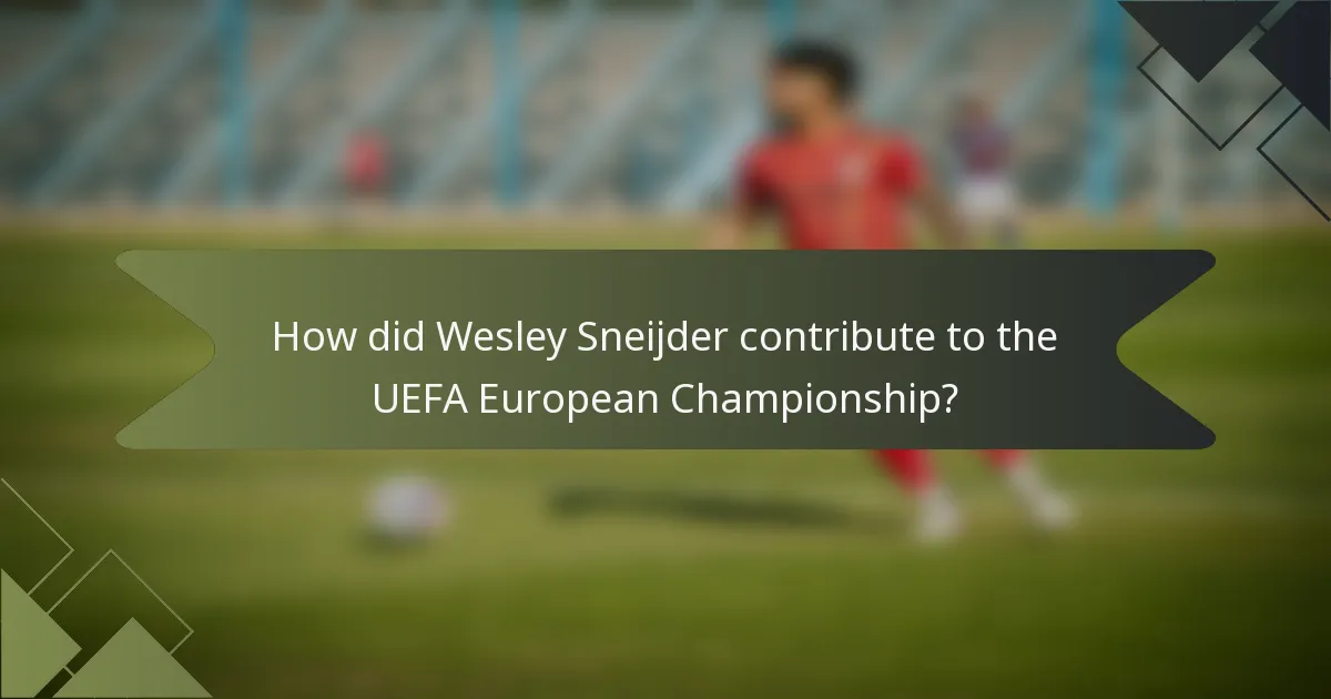 How did Wesley Sneijder contribute to the UEFA European Championship?