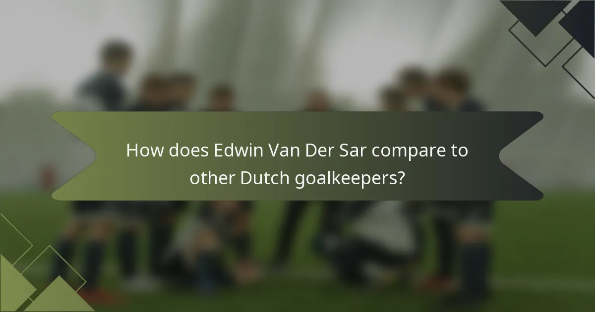 How does Edwin Van Der Sar compare to other Dutch goalkeepers?