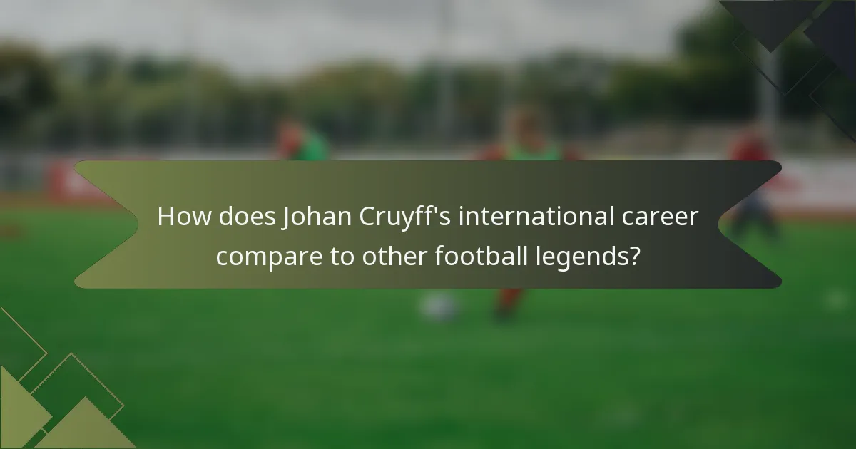 How does Johan Cruyff's international career compare to other football legends?