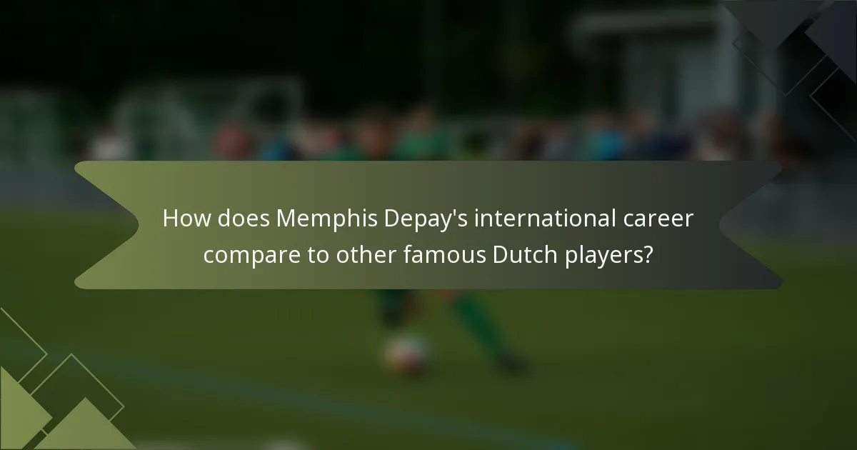 How does Memphis Depay's international career compare to other famous Dutch players?
