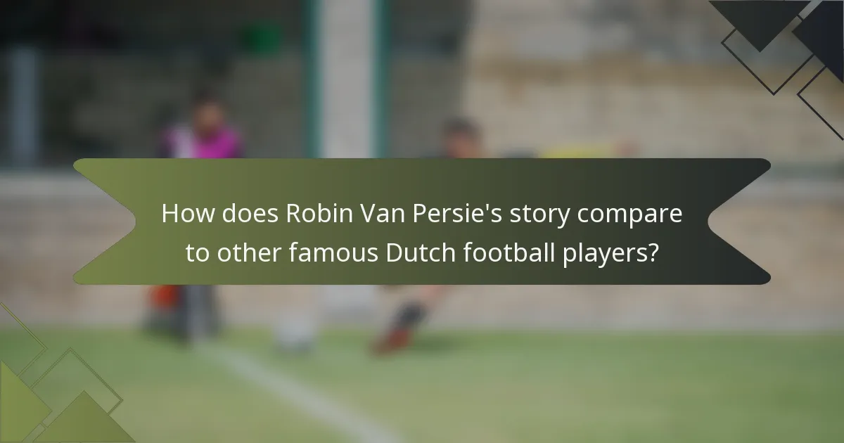 How does Robin Van Persie's story compare to other famous Dutch football players?