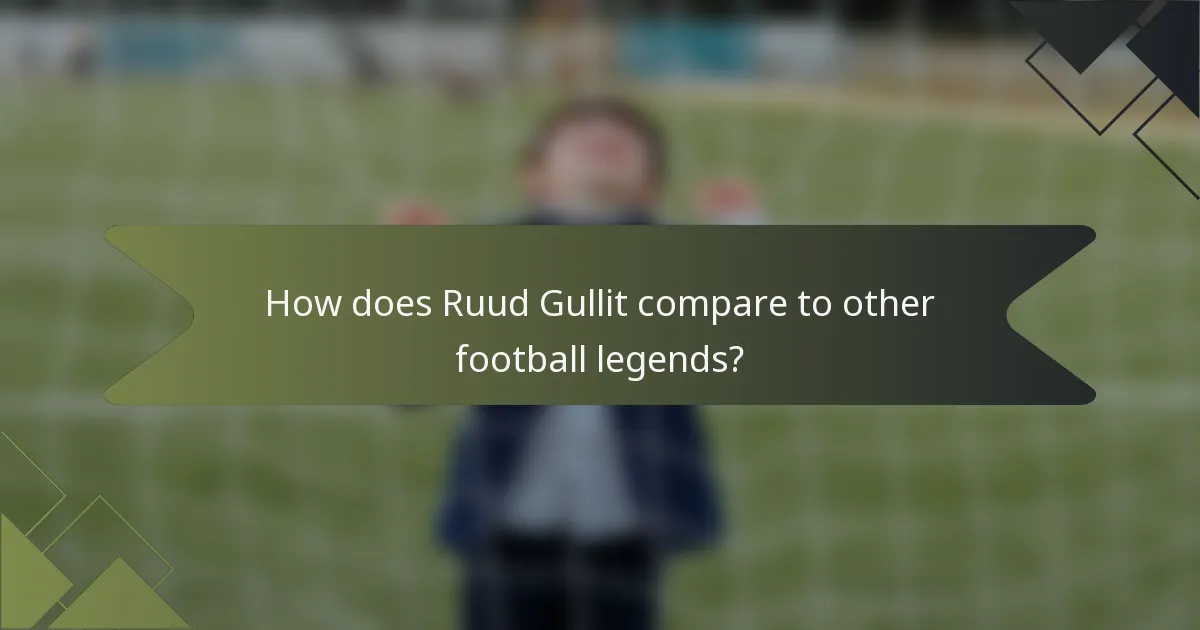 How does Ruud Gullit compare to other football legends?