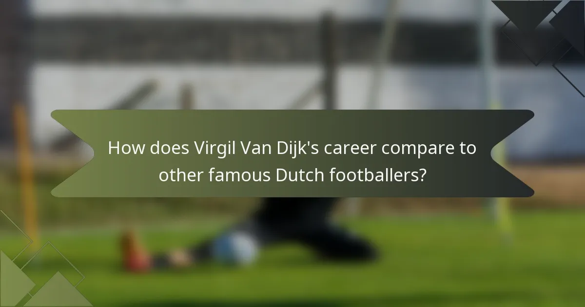 How does Virgil Van Dijk's career compare to other famous Dutch footballers?