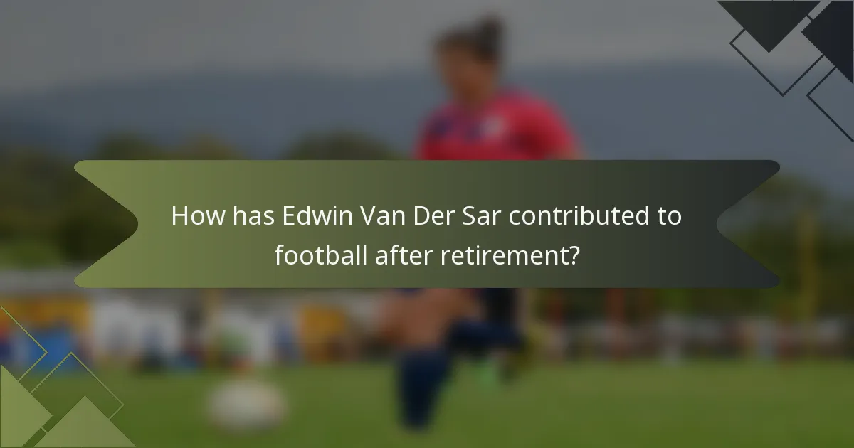 How has Edwin Van Der Sar contributed to football after retirement?