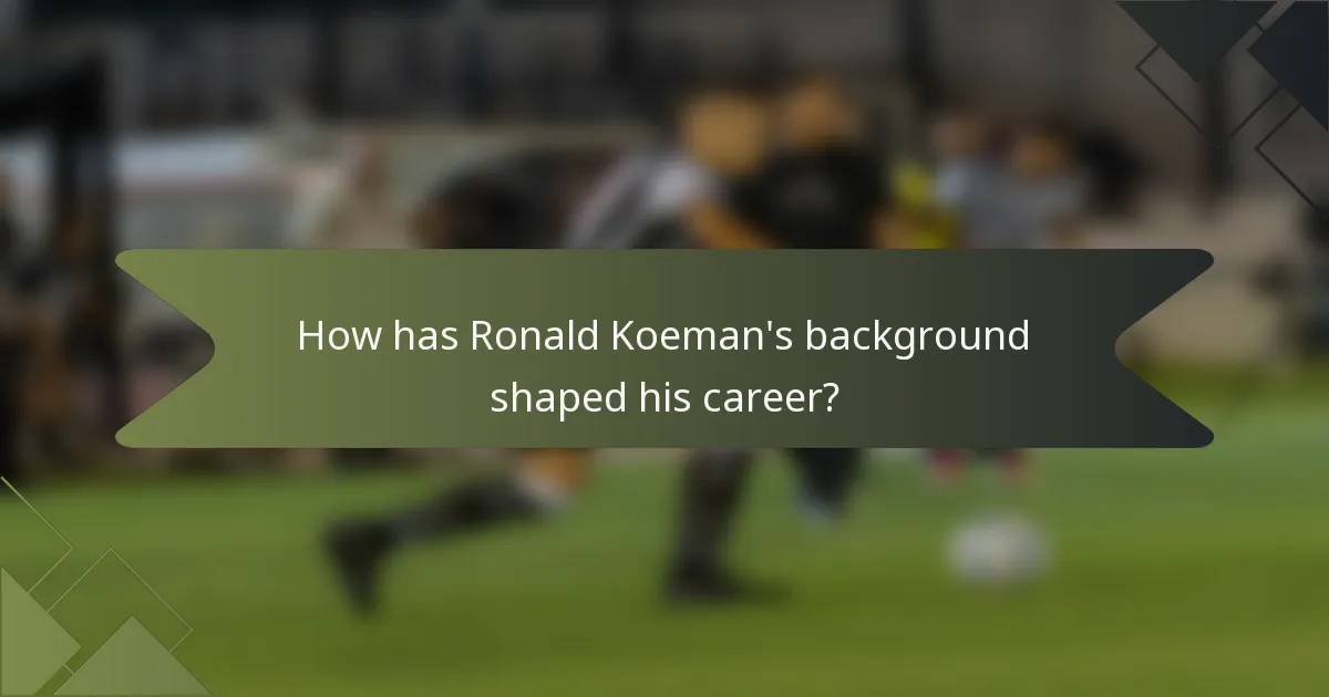 How has Ronald Koeman's background shaped his career?