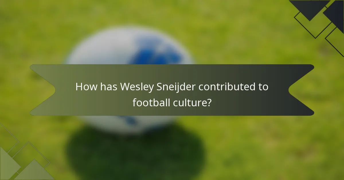 How has Wesley Sneijder contributed to football culture?