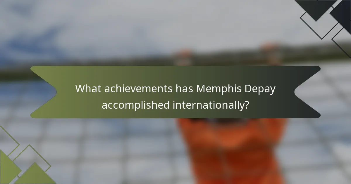 What achievements has Memphis Depay accomplished internationally?