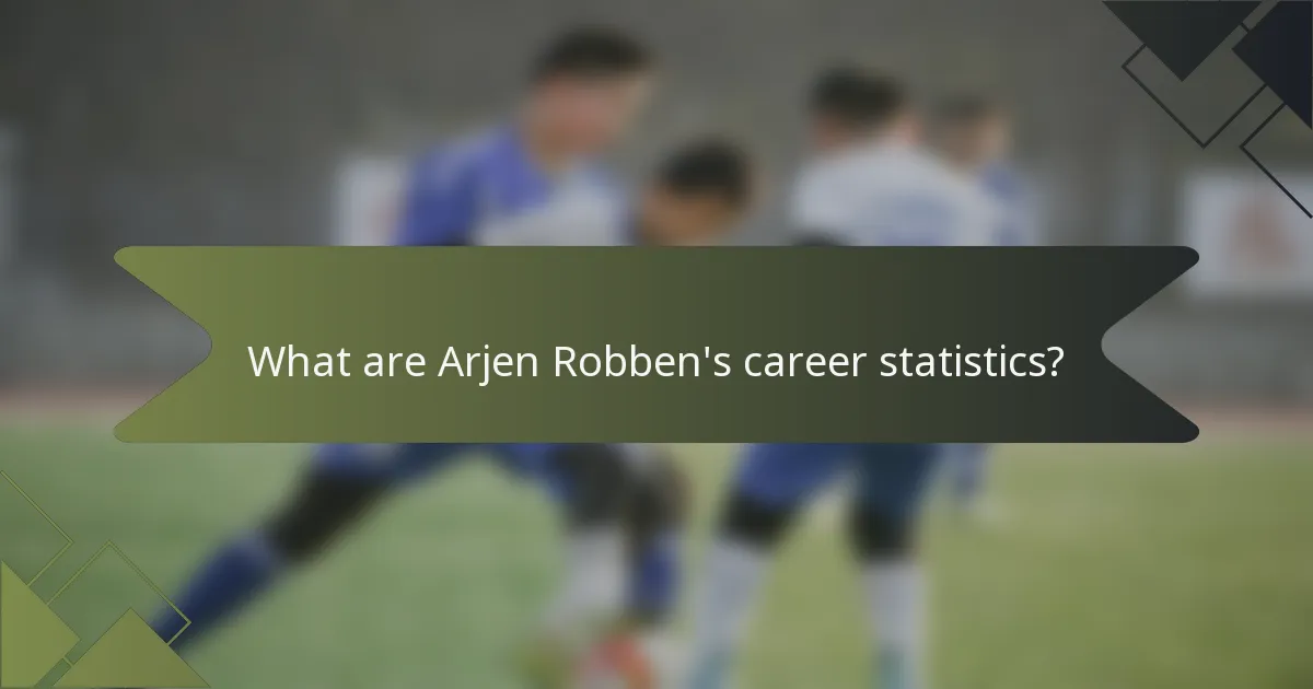 What are Arjen Robben's career statistics?