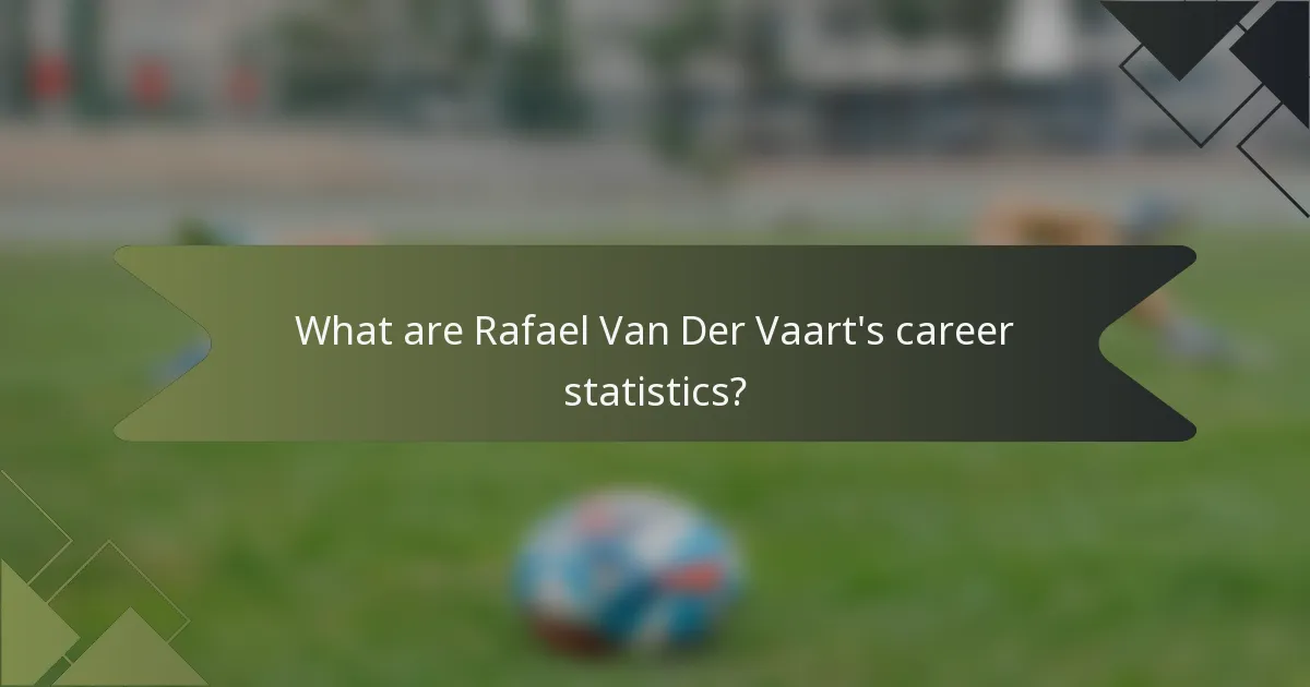 What are Rafael Van Der Vaart's career statistics?