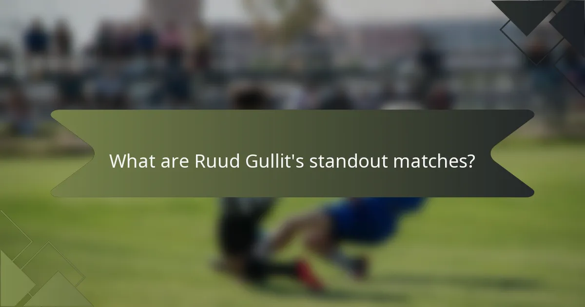 What are Ruud Gullit's standout matches?