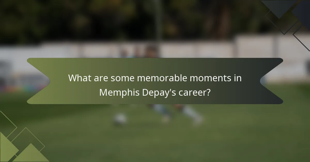 What are some memorable moments in Memphis Depay's career?