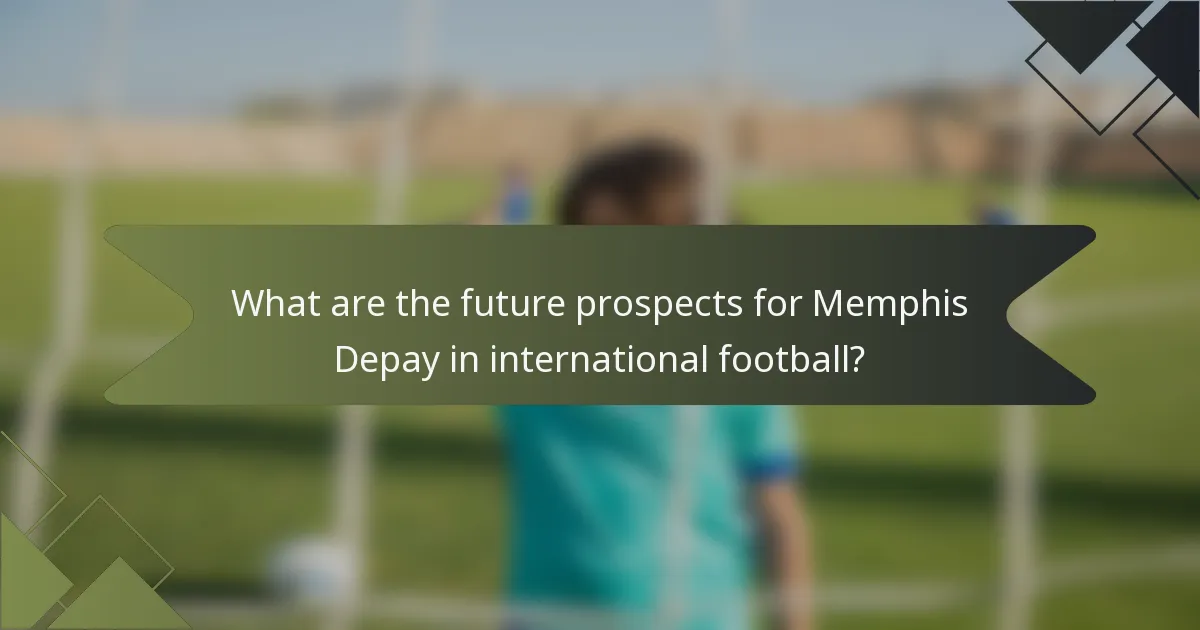What are the future prospects for Memphis Depay in international football?
