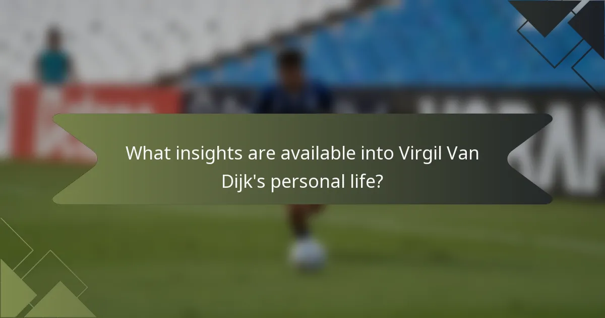What insights are available into Virgil Van Dijk's personal life?