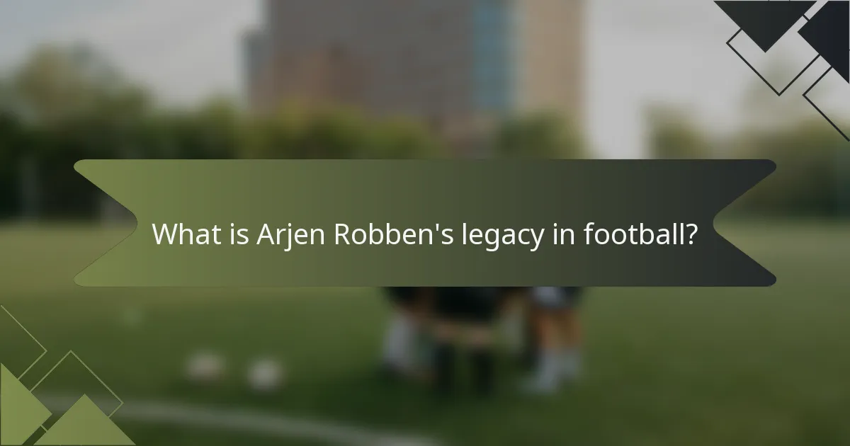 What is Arjen Robben's legacy in football?