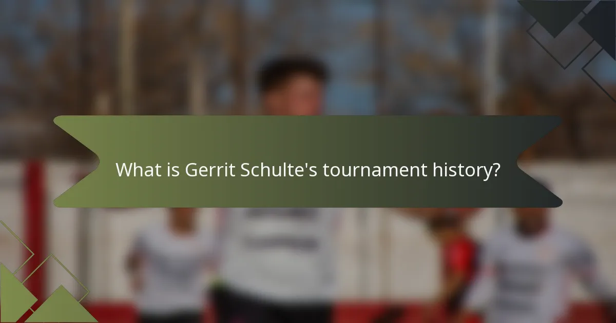 What is Gerrit Schulte's tournament history?