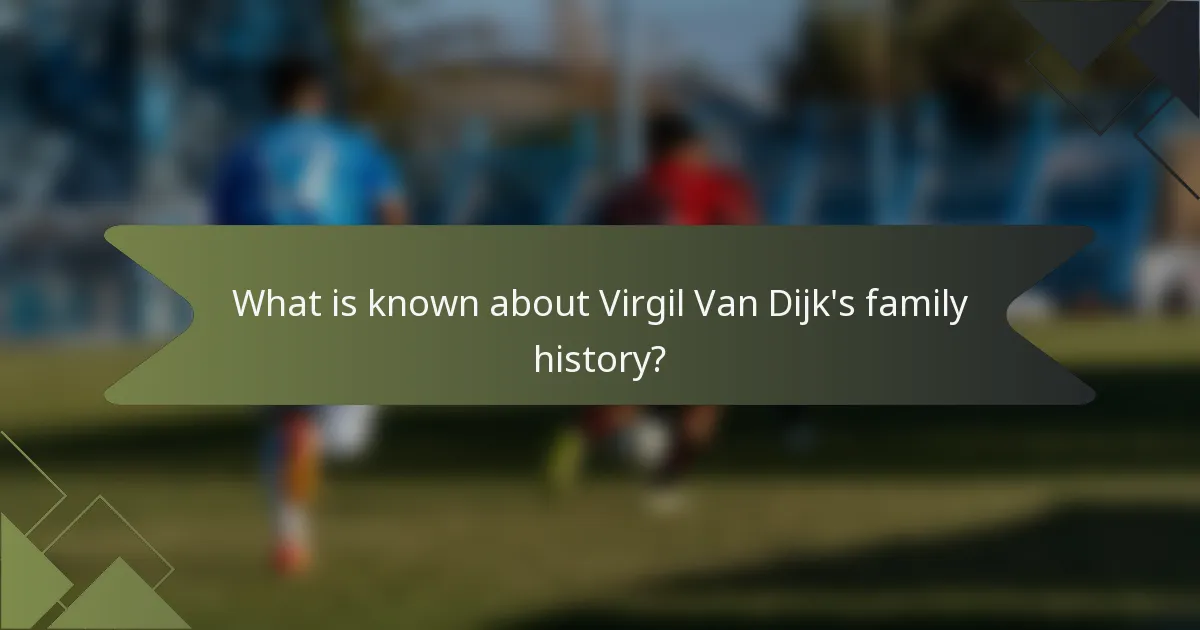 What is known about Virgil Van Dijk's family history?