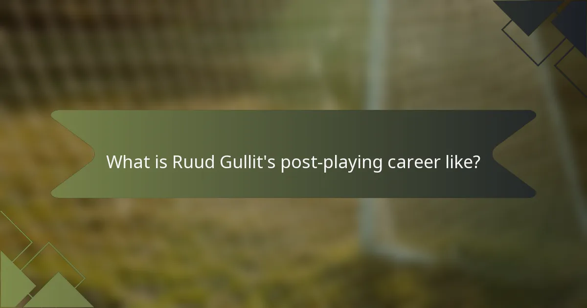 What is Ruud Gullit's post-playing career like?