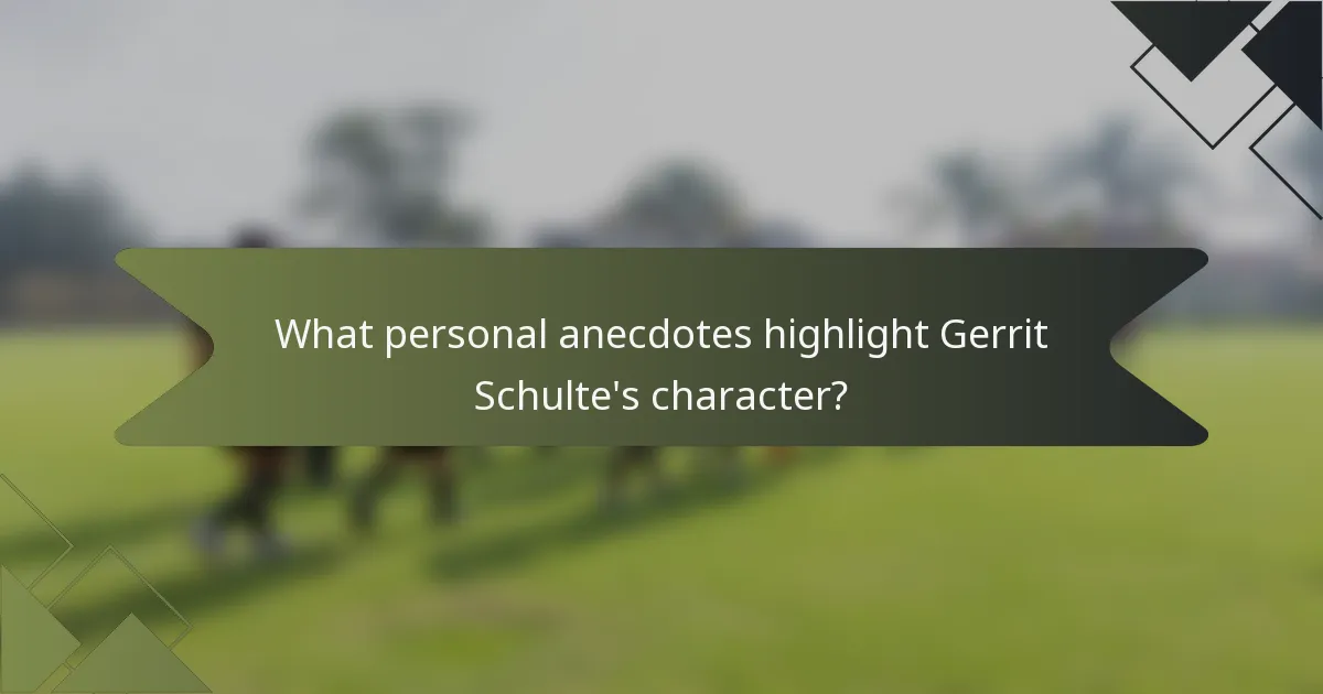What personal anecdotes highlight Gerrit Schulte's character?