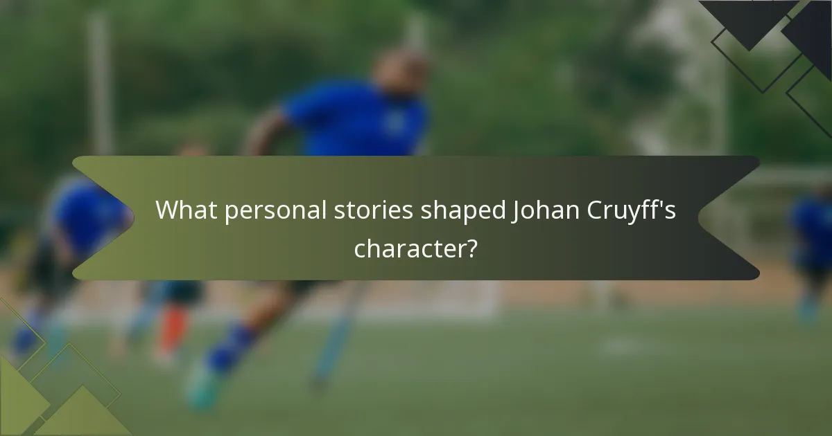 What personal stories shaped Johan Cruyff's character?