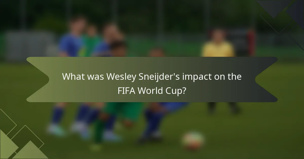 What was Wesley Sneijder's impact on the FIFA World Cup?