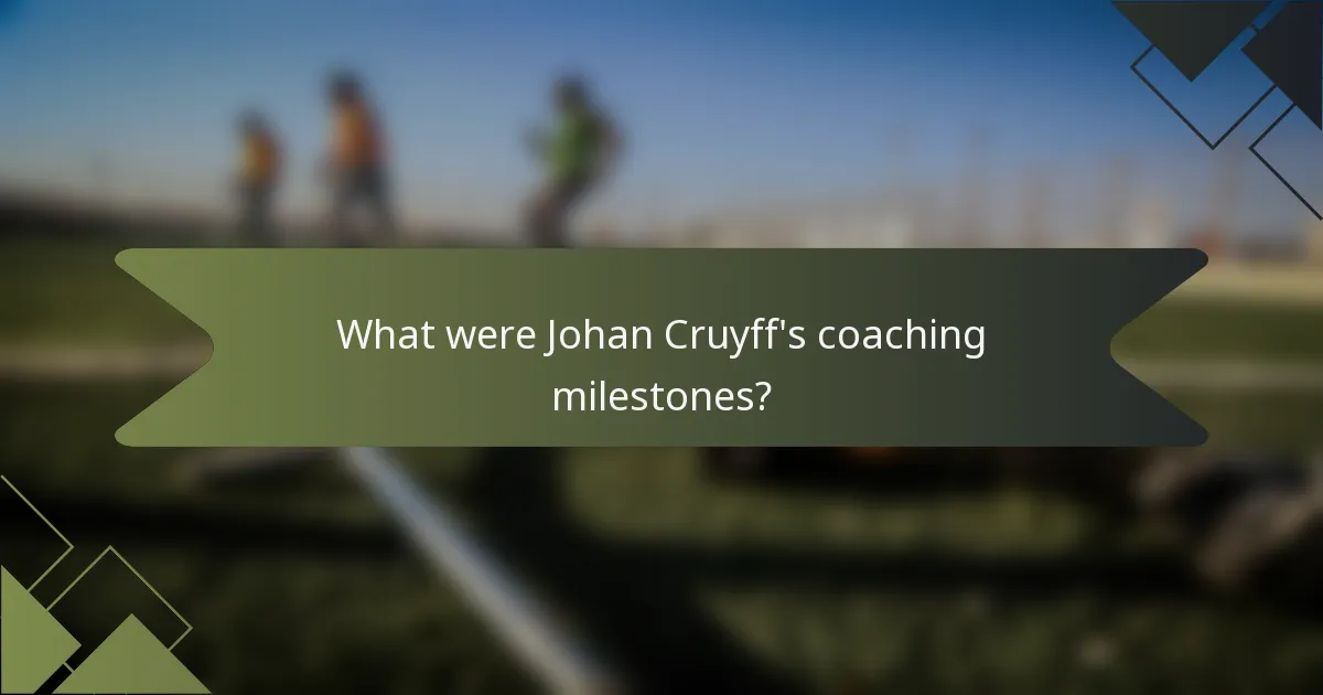 What were Johan Cruyff's coaching milestones?