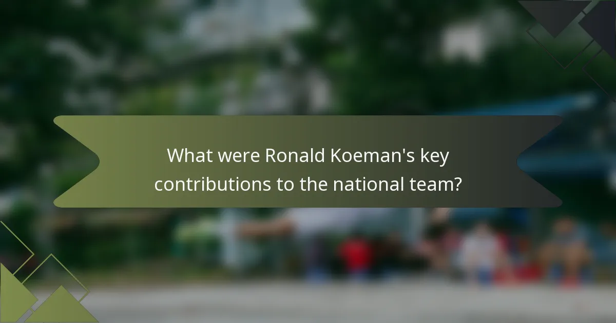 What were Ronald Koeman's key contributions to the national team?