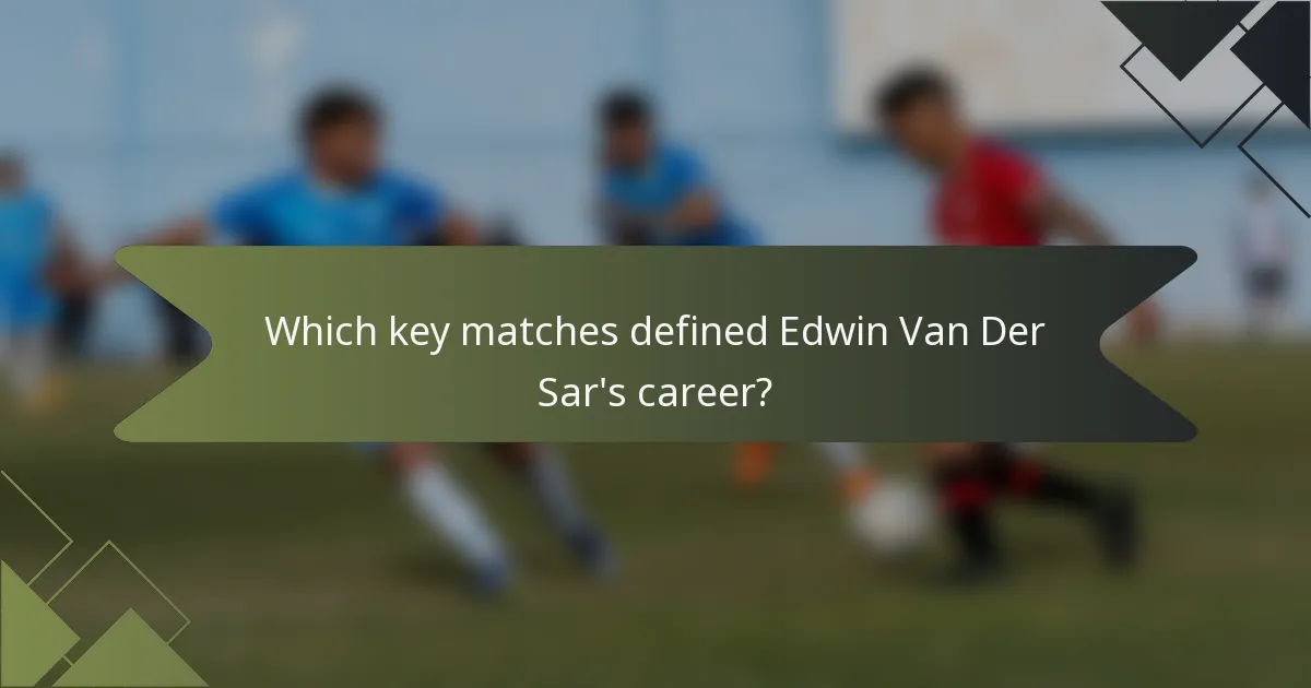 Which key matches defined Edwin Van Der Sar's career?