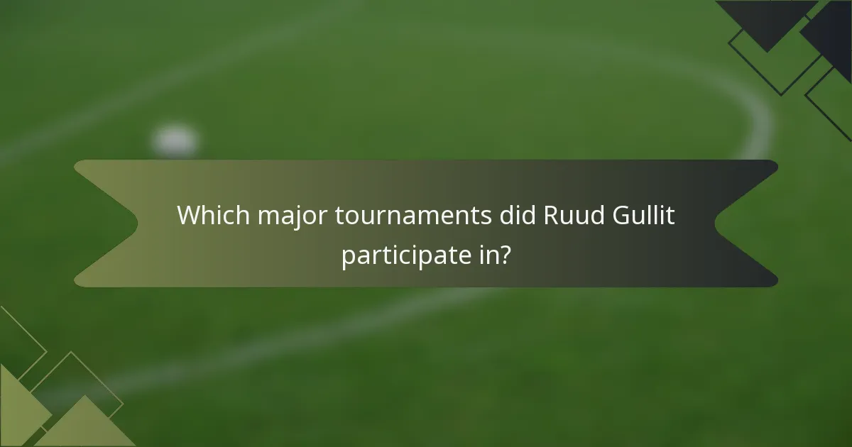 Which major tournaments did Ruud Gullit participate in?