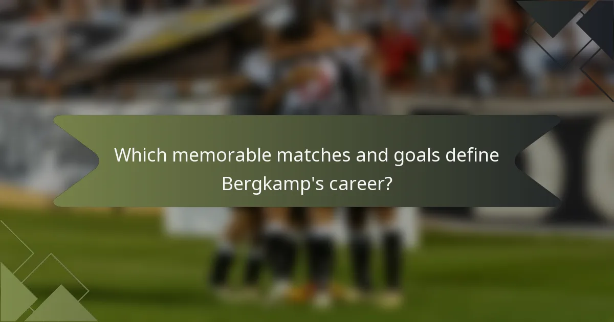 Which memorable matches and goals define Bergkamp's career?