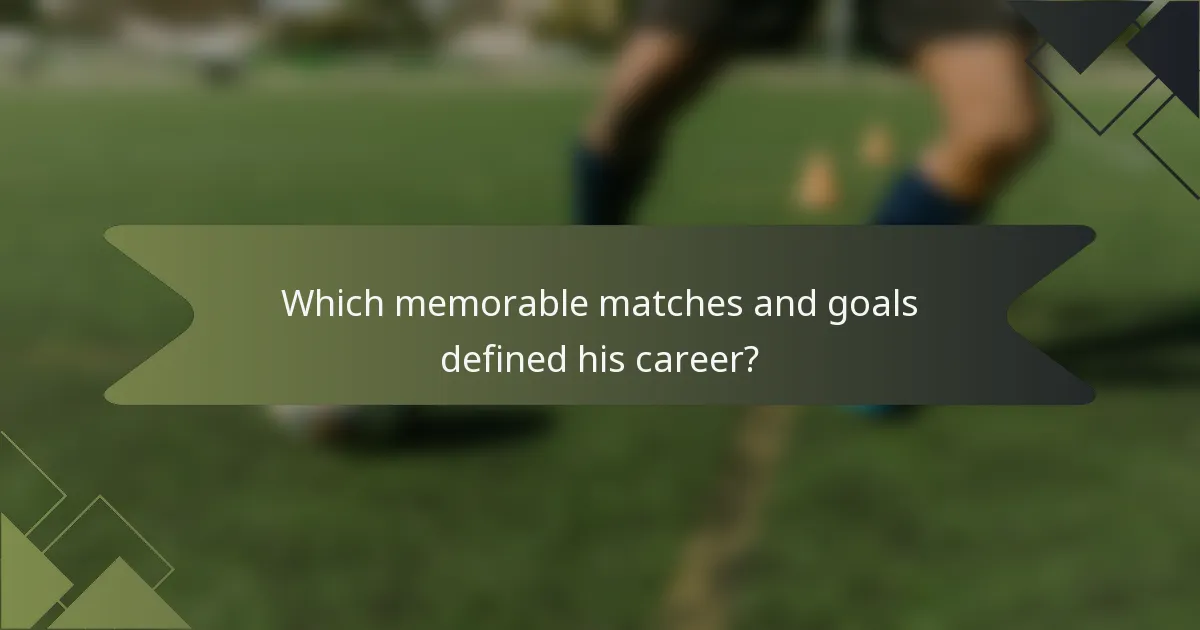 Which memorable matches and goals defined his career?