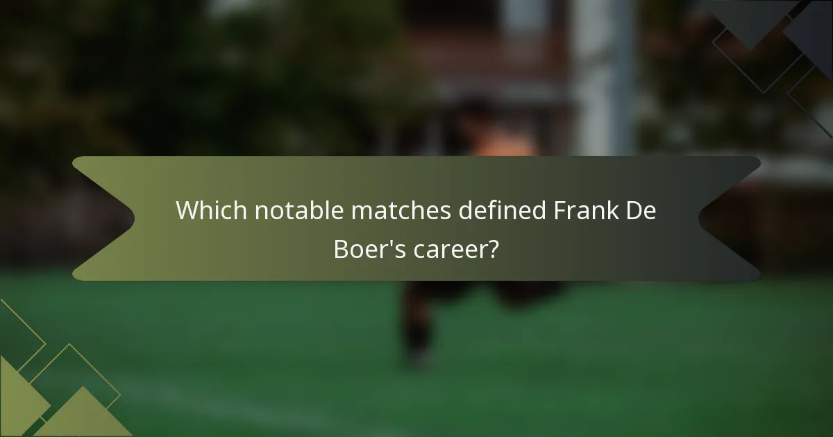 Which notable matches defined Frank De Boer's career?