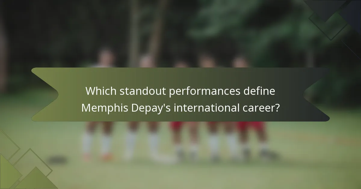 Which standout performances define Memphis Depay's international career?