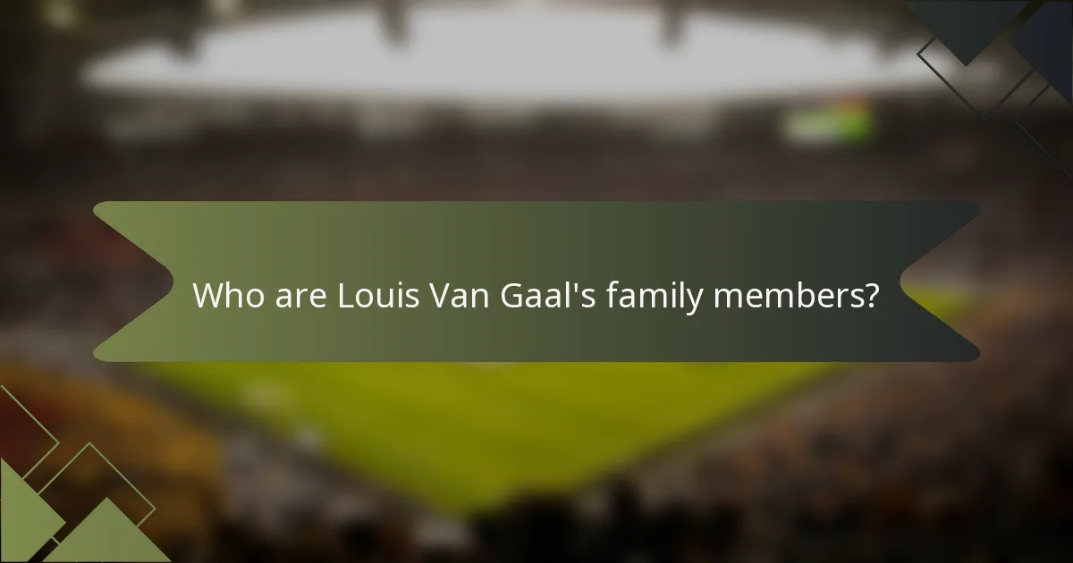 Who are Louis Van Gaal's family members?
