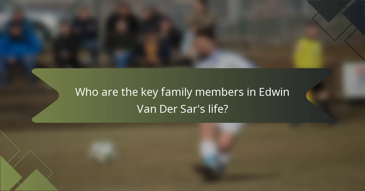 Who are the key family members in Edwin Van Der Sar's life?